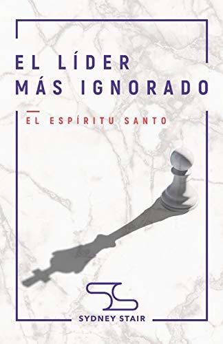 El Líder Más Ignorado: El Espíritu Santo