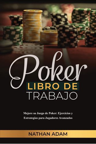 Poker Libro De Trabajo: Mejore Su Juego De Poker: Ejercicios