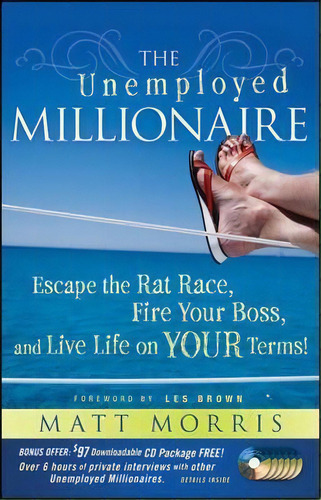 The Unemployed Millionaire : Escape The Rat Race, Fire Your Boss And Live Life On Your Terms!, De Matt Morris. Editorial John Wiley & Sons Inc, Tapa Dura En Inglés