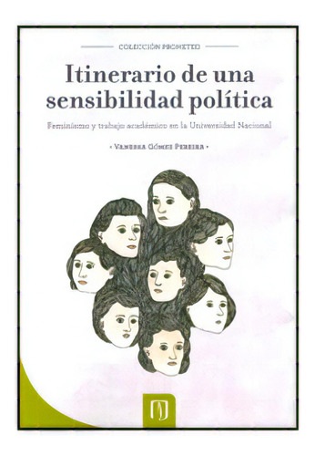 Itinerario De Una Sensibilidad Política. Feminismo Y Traba, De Vanessa Gómez Pereira. Serie 9586955096, Vol. 1. Editorial U. De Los Andes, Tapa Blanda, Edición 2010 En Español, 2010