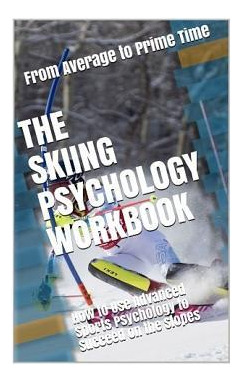 Libro The Skiing Psychology Workbook : How To Use Advance...