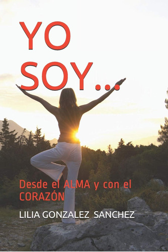 Libro: Yo Soy...: Desde El Alma Y Con El Corazón (spanish Ed