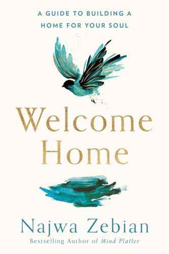 Welcome Home: A Guide To Building A Home For Your Soul, De Najwa Zebian. Editorial Harmony, Tapa Blanda En Inglés, 2021