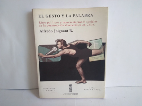 El Gesto Y La Palabra.  Alfredo Joignant    1998 