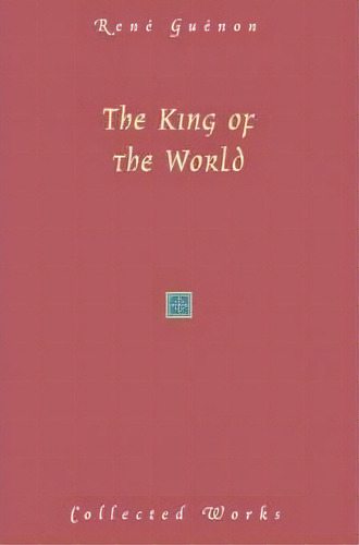 The King Of The World, De Rene Guenon. Editorial Sophia Perennis Et Universalis, Tapa Dura En Inglés