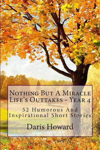 Nothing But A Miracle: Life's Outtakes - Year 4, De Howard, Daris. Editorial Createspace, Tapa Blanda En Inglés