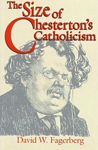 The Size Of Chesterton's Catholicism, De David W. Fagerberg. Editorial University Notre Dame Press, Tapa Blanda En Inglés