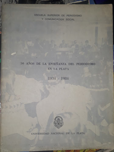 50 Años De Periodismo En La Plata 1934-1984