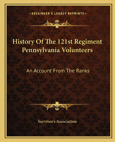 History Of The 121st Regiment Pennsylvania Volunteers: An Account From The Ranks, De Survivor's Association. Editorial Kessinger Pub Llc, Tapa Blanda En Inglés