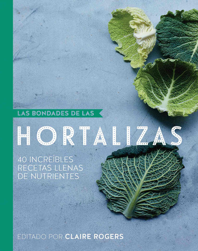 Las Bondades De Las Hortalizas, de Rogers, Claire. Serie Las Bondades De Las Nueces Y Semillas Editorial DEGUSTIS, tapa dura en español, 2017