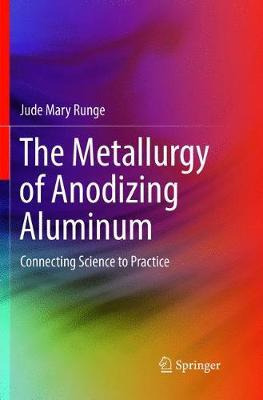 Libro The Metallurgy Of Anodizing Aluminum : Connecting S...