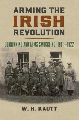 Libro Arming The Irish Revolution : Gunrunning And Arms S...