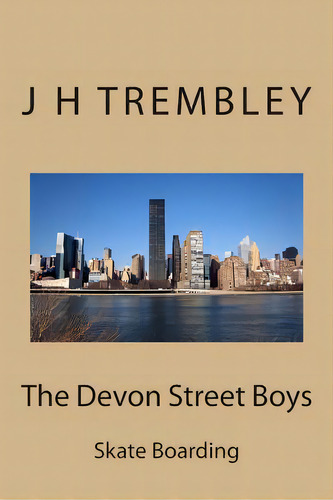 The Devon Street Boys: Skate Boarding, De Trembley, J. H.. Editorial Createspace, Tapa Blanda En Inglés