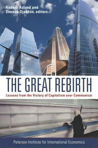 The Great Rebirth - Lessons From The Victory Of Capitalism Over Communism, De Anders Aslund. Editorial Institute For International Economics U S, Tapa Blanda En Inglés