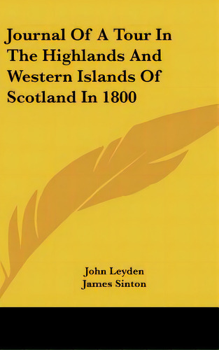 Journal Of A Tour In The Highlands And Western Islands Of Scotland In 1800, De Leyden, John. Editorial Kessinger Pub Llc, Tapa Dura En Inglés
