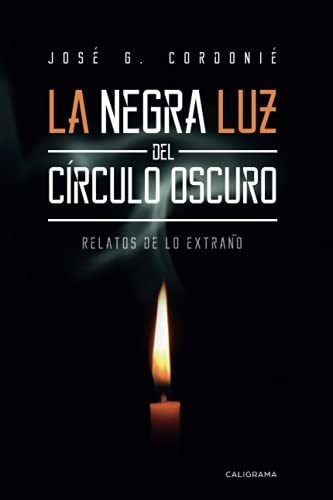 Libro La Negra Luz Del Círculo Oscuro De José G Cordonié