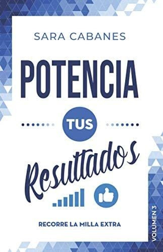 Libro: Potencia Tus Resultados: Recorre La Milla Extra