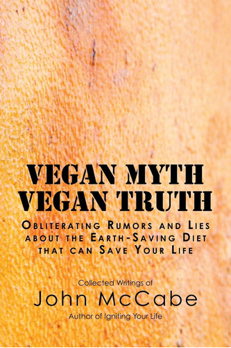 Libro: Vegan Myth Vegan Truth: Obliterating Rumors And Lies