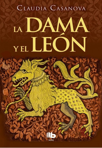 La Dama Y El León, De Claudia Casanova. Editorial B Maxi, Tapa Blanda, Edición 1 En Español