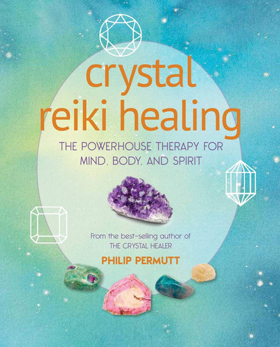 Libro: Crystal Reiki Healing: La Terapia De Potencia Para La