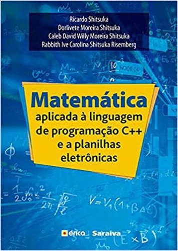 Matemática Aplicada À Linguagem De Programação C++ E A P, De Shitsuka, Ricardo. Editora Erica, Capa Mole, Edição 1ª Edição - 2017 Em Português