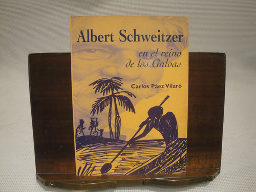 Albert Schwaitzer En El Reino De Los Galoas- Carlos P Vilaro