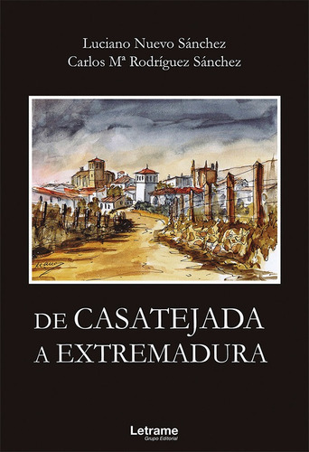 De Casatejada a Extremadura, de Luciano Nuevo Sáchez y Carlos Mª Rodríguez Sánchez. Editorial Letrame, tapa blanda en español, 2020