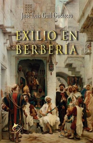 Libro: Exilio En Berbería. Jose Luis Guil Guerrero. Lacre