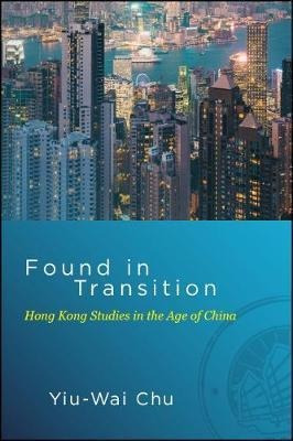 Found In Transition : Hong Kong Studies In The Age Of Chi...