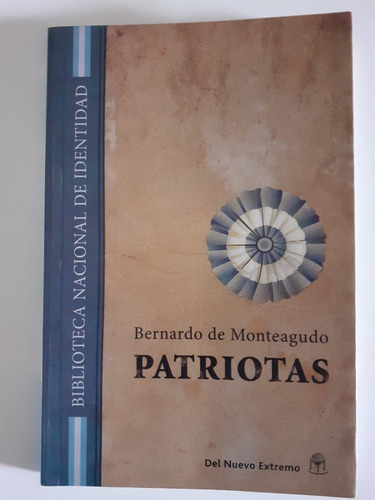 Patriotas - Bernardo De Monteagudo - Nuevo Extremo