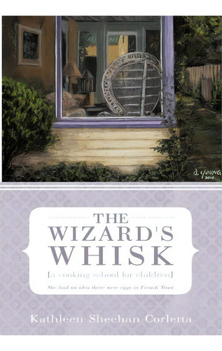 The Wizard's Whisk---a Cooking School For Children, De Kathleen Sheehan Corletta. Editorial Iuniverse, Tapa Dura En Inglés