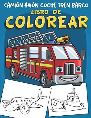 Libro: Camión Avión Coche Tren Barco Libro De Colorear: 60 G