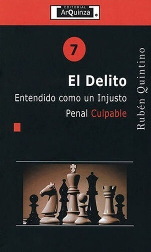 El Delito- # 7: Entendido Como Injusto Penal Culpable, De Quintino Zepeda, Rubén. Editorial Arquinza, Tapa Blanda, Edición 1° Edición En Español, 2020