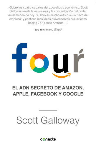 FOUR: El ADN secreto de Amazon, Apple, Facebook y Google, de Galloway, Scott. Serie Conecta Editorial Conecta, tapa blanda en español, 2019