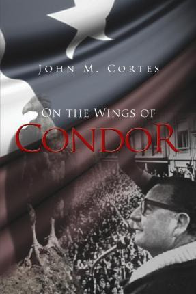 Libro On The Wings Of Condor - John M Cortes