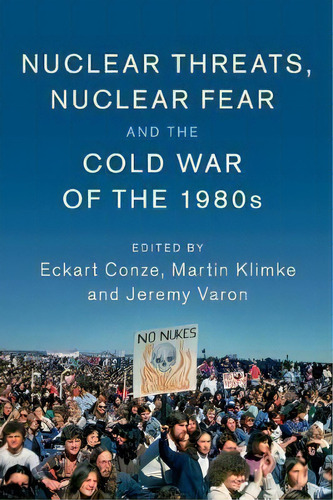 Nuclear Threats, Nuclear Fear And The Cold War Of The 1980s, De Eckart Ze. Editorial Cambridge University Press, Tapa Blanda En Inglés