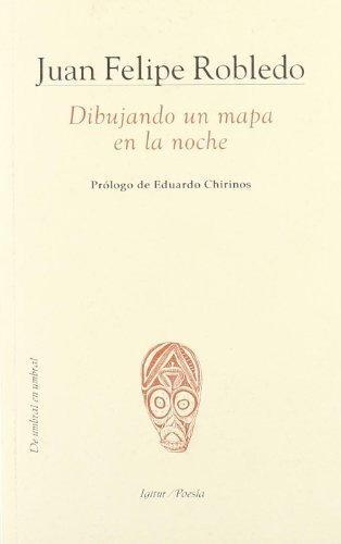 Dibujando Un Mapa En La Noche, de JUAN FELIPE ROBLEDO. Editorial IGITUR, tapa blanda en español, 2008