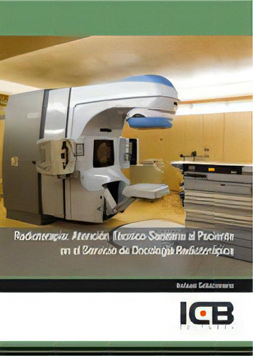 Radioterapia: Atenciãâ³n Tãâ©cnico-sanitaria Al Paciente En El Servicio De Oncologãâa Radiote..., De Varios Autores. Editorial Icb Editores, Tapa Blanda En Español