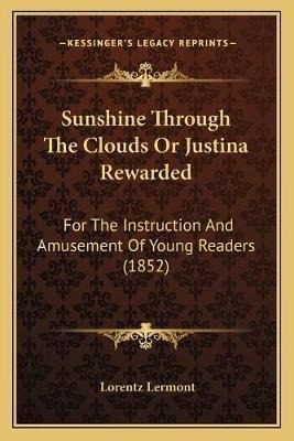 Libro Sunshine Through The Clouds Or Justina Rewarded : F...