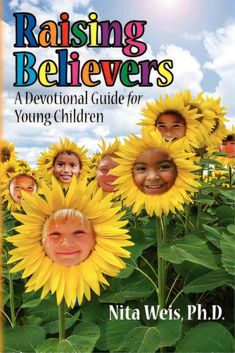Raising Believers: A Devotional Guide For Young Children, De Weis, Ph. D. Nita. Editorial Createspace, Tapa Blanda En Inglés