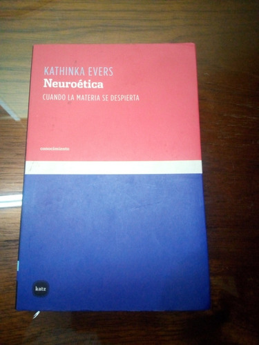 Kathinka Evers, Neuroética. Cuando La Materia Se Despierta