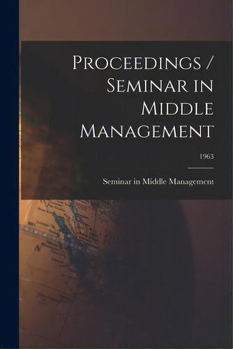Proceedings / Seminar In Middle Management; 1963, De Seminar In Middle Management (1963. Editorial Hassell Street Pr, Tapa Blanda En Inglés