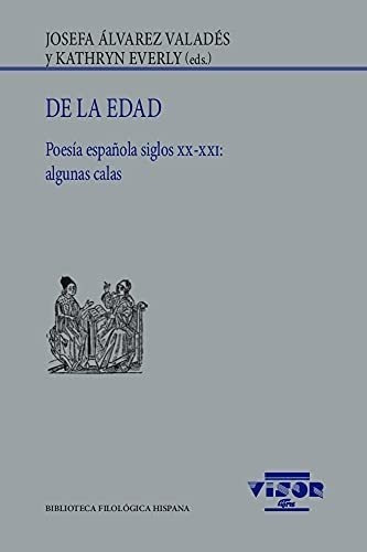 De La Edad: Poesía Española Siglos Xx-xxi: Algunas Calas: 25