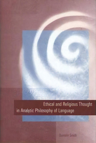 Ethical And Religious Thought In Analytic Philosophy Of Language, De Quentin Smith. Editorial Yale University Press, Tapa Dura En Inglés