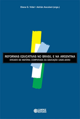 Reformas educativas no Brasil e na Argentina: ensaios de história comparada da educação (1820-2000), de Ascolani, Adrian. Cortez Editora e Livraria LTDA, capa mole em português, 2009