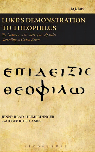 Luke's Demonstration To Theophilus: The Gospel And The Acts Of The Apostles According To Codex Bezae, De Read-heimerdinger, Jenny. Editorial Bloomsbury 3pl, Tapa Dura En Inglés