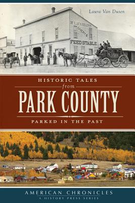 Libro Historic Tales From Park County:: Parked In The Pas...
