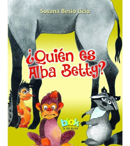 Quien Es Alba Betty?, De Susana Besio Licio. Editorial Blok En Español