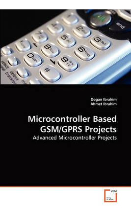 Libro Microcontroller Based Gsm/gprs Projects - Dogan Ibr...