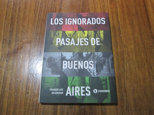 Los Ignorados Pasajes De Buenos Aires - Eduardo Luis B.